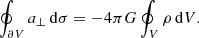 $$ \begin{aligned} \oint _{\partial V} a_\perp \,\mathrm{d}\sigma = -4\pi G\oint _V \rho \,\mathrm{d}V. \end{aligned} $$