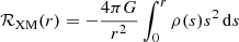 $$ \begin{aligned} \mathcal{R} _{\rm XM}(r) = -\frac{4\pi G}{r^2}\int _0^r\rho (s)s^2\,\mathrm{d}s \end{aligned} $$