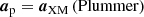 $$ \begin{aligned} \boldsymbol{a}_{\rm p}&= \boldsymbol{a}_{\rm XM}\,\mathrm{(Plummer)} \end{aligned} $$