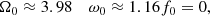$$ \begin{aligned}&\Omega _0 \approx 3.98&\omega _0 \approx 1.16&f_0 =0, \end{aligned} $$