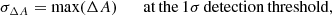 $$ \begin{aligned} \sigma _{\Delta A} = \max (\Delta A) \qquad \mathrm{at\,the}\,1\sigma \,\mathrm{detection\,threshold}, \end{aligned} $$