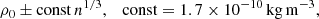 $$ \begin{aligned} \rho _0 \pm \mathrm{const}\,n^{1/3}, \quad \mathrm{const} = 1.7 \times 10^{-10}\,\mathrm{kg\,m^{-3}}, \end{aligned} $$