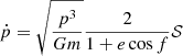 $$ \begin{aligned} \dot{p}&= \sqrt{\frac{p^3}{Gm}} \frac{2}{1+e\cos f}\mathcal{S} \end{aligned} $$