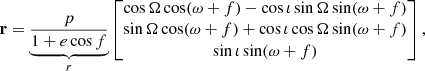$$ \begin{aligned} \mathbf r&= \underbrace{\frac{p}{1 + e\cos f}}_{r} \begin{bmatrix} \cos \Omega \cos (\omega +f) - \cos \iota \sin \Omega \sin (\omega +f) \\ \sin \Omega \cos (\omega +f) + \cos \iota \cos \Omega \sin (\omega +f) \\ \sin \iota \sin (\omega +f) \end{bmatrix} , \end{aligned} $$