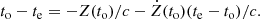 $$ \begin{aligned} t_{\mathrm{o} } - t_{\mathrm{e} } = -Z(t_{\mathrm{o} })/c - {\dot{Z}}( t_{\mathrm{o} }) (t_{\mathrm{e} } - t_{\mathrm{o} })/c. \end{aligned} $$