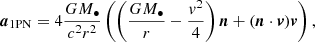 $$ \begin{aligned} \boldsymbol{a}_{\rm 1PN} = 4\frac{GM_\bullet }{c^2r^2} \left(\left(\frac{GM_\bullet }{r} - \frac{{ v}^2}{4}\right)\boldsymbol{n} + (\boldsymbol{n}\cdot \boldsymbol{v})\boldsymbol{v}\right), \end{aligned} $$
