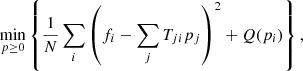 $$ \begin{aligned} \min _{p \ge 0} \left\{ \frac{1}{N} \sum _{i} \left( f_i - \sum _j T_{ji} p_j \right)^2 + Q(p_i) \right\} , \end{aligned} $$