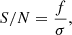$$ \begin{aligned} {S/N} = \frac{f}{\sigma }, \end{aligned} $$