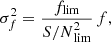 $$ \begin{aligned} \sigma _f^2 = \frac{f_{\rm lim}}{{S/N}_{\rm lim}^2} \,f, \end{aligned} $$
