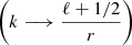 $ \left( k \longrightarrow \frac{\ell + 1/2}{r} \right) $