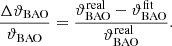 $$ \begin{aligned} \frac{\Delta \vartheta _{\mathrm{BAO} }}{\vartheta _{\mathrm{BAO} }} = \frac{\vartheta _{\mathrm{BAO} }^\mathrm{real} - \vartheta _{\mathrm{BAO} }^\mathrm{fit}}{\vartheta _{\mathrm{BAO} }^\mathrm{real}}. \end{aligned} $$