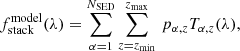 $$ \begin{aligned} f_{\rm stack}^\mathrm{model}(\lambda ) = \sum _{\alpha = 1}^{N_{\rm SED}} \sum _{z = z_{\rm min}}^{z_{\rm max}} \, p_{\alpha , z} T_{\alpha , z} (\lambda ), \end{aligned} $$