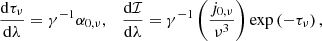 $$ \begin{aligned} \frac{\mathrm{d}\tau _{\nu }}{\mathrm{d}\lambda }= \gamma ^{-1} \alpha _{0, \nu }, \quad \frac{\mathrm{d}{\mathcal{I} }}{\mathrm{d}\lambda }= \gamma ^{-1} \left(\frac{j_{0,\nu }}{\nu ^3}\right) \exp \left(-\tau _{\nu }\right), \end{aligned} $$