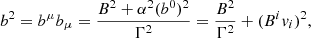 $$ \begin{aligned} b^2=b^\mu b_\mu =\frac{B^2+\alpha ^2(b^0)^2}{\Gamma ^2}=\frac{B^2}{\Gamma ^2}+(B^i { v}_i)^2, \end{aligned} $$
