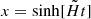 $ x=\sinh[\tilde{H}t] $