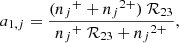 $$ \begin{aligned} a_{1,j} = \frac{({n_j}^{+} + {n_j}^{2+})\ \mathcal{R} _{23}}{{n_j}^{+}\ \mathcal{R} _{23} + {n_j}^{2+}}, \end{aligned} $$