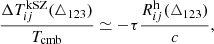 $$ \begin{aligned} \frac{\Delta T^{\mathrm{kSZ} }_{ij}(\triangle _{123})}{T_{\mathrm{cmb} }} \simeq -\tau \frac{R^{\mathrm{h} }_{ij}(\triangle _{123})}{c}, \end{aligned} $$