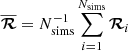 $ \overline{\boldsymbol{\mathcal{R}}} = N_{\mathrm{sims}}^{-1}\sum_{i=1}^{N_{\mathrm{sims}}} \boldsymbol{\mathcal{R}}_i $