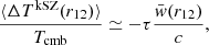 $$ \begin{aligned} \frac{\langle \Delta T^{\mathrm{kSZ} }(r_{12})\rangle }{T_{\mathrm{cmb} }} \simeq -\tau \frac{\bar{w}(r_{12})}{c}, \end{aligned} $$