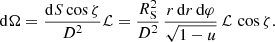 $$ \begin{aligned} \mathrm{d}\Omega = \frac{\mathrm{d}S \cos \zeta }{D^2} \mathcal{L} = \frac{R_{\rm S}^2}{D^2}\, \frac{r\, \mathrm{d}r\, \mathrm{d}\varphi }{\sqrt{1-u}}\, \mathcal{L} \, \cos \zeta . \end{aligned} $$