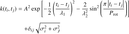 $\matrix{ {k({t_i},{t_j}) = {A^2}\exp \left[ { - {1 \over 2}{{\left( {{{{t_i} - {t_j}} \over {{\lambda _1}}}} \right)}^2} - {2 \over {\lambda _2^2}}{{\sin }^2}\left( {{{\pi \left| {{t_i} - {t_j}} \right|} \over {{P_{{\rm{rot}}}}}}} \right)} \right]} \cr { + {\delta _{ij}}\sqrt {\sigma _i^2 + \sigma _J^2} } \cr } $