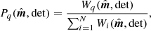 $$ \begin{aligned} {P_q}({\hat{\boldsymbol{m}}},\mathrm{det}) = \frac{W_q({\hat{\boldsymbol{m}}},\mathrm{det})}{\sum _{i=1}^N W_i({\hat{\boldsymbol{m}}},\mathrm{det})}, \end{aligned} $$
