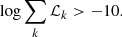 $$ \begin{aligned} \log \sum _k {\mathcal{L} }_k > -10. \end{aligned} $$