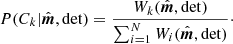 $$ \begin{aligned} P(C_k|{\hat{\boldsymbol{m}}},\mathrm{det}) = \frac{W_k({\hat{\boldsymbol{m}}},\mathrm{det})}{\sum _{i=1}^N W_i({\hat{\boldsymbol{m}}},\mathrm{det})}\cdot \end{aligned} $$