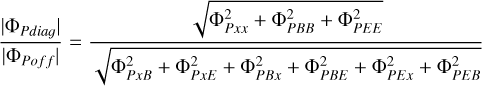 ${{{\Phi_{Pdiag}}} \over {{\Phi_{Poff}}}} = {{\sqrt {\Phi_{Pxx}^2 + \Phi_{PBB}^2 + \Phi_{PEE}^2}} \over {\sqrt {\Phi_{PxB}^2 + \Phi_{PxE}^2 + \Phi_{PBx}^2 + \Phi_{PBE}^2 + \Phi_{PEx}^2 + \Phi_{PEB}^2}}}$