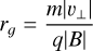 ${r_g} = {{m\left| {{v_ \bot}} \right|} \over {q\left| B \right|}}$