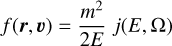 $f\left({r,v} \right) = {{{m^2}} \over {2E}}j\left({E,\Omega} \right)$