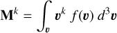 ${M^k} = \int_v {{v^k}f(v){d^3}v}$