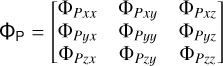 ${\Phi_{\rm{P}}} = \left[{\matrix{{{\Phi_{Pxx}}} \hfill & {{\Phi_{Pxy}}} \hfill & {{\Phi_{Pxz}}} \hfill \cr {{\Phi_{Pyx}}} \hfill & {{\Phi_{Pyy}}} \hfill & {{\Phi_{Pyz}}} \hfill \cr {{\Phi_{Pzx}}} \hfill & {{\Phi_{Pzy}}} \hfill & {{\Phi_{Pzz}}} \hfill \cr}} \right]$
