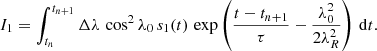 $$ \begin{aligned} I_1 = \int _{t_n}^{t_{n+1}} \Delta \lambda \, \cos ^2\lambda _0\, s_1(t)\, \exp \left( \frac{t-t_{n+1}}{\tau }- \frac{\lambda _0^2}{2\lambda _R^2} \right) \,\mathrm{d}t .\end{aligned} $$