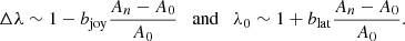 $$ \begin{aligned} \Delta \lambda \sim 1-b_{\mathrm{joy}}\frac{A_n-A_0}{A_0} \quad \mathrm{and} \quad \lambda _0 \sim 1+b_{\mathrm{lat}}\frac{A_n-A_0}{A_0} .\end{aligned} $$