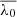 $ \overline{\lambda_0} $
