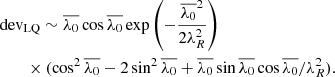 $$ \begin{aligned}&\mathrm{dev}_{\rm LQ}\sim \overline{\lambda _0}\cos \overline{\lambda _0}\exp \left( -\frac{\overline{\lambda _0}^2}{2\lambda _R^2}\right) \nonumber \\&\qquad \times (\cos ^2\overline{\lambda _0}-2\sin ^2\overline{\lambda _0}+\overline{\lambda _0}\sin \overline{\lambda _0}\cos \overline{\lambda _0}/\lambda _R^2). \end{aligned} $$