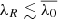 $ \lambda_R\lesssim {\overline{\lambda_0}} $
