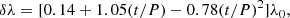 $$ \begin{aligned} \delta \lambda = [ 0.14+1.05(t/P)-0.78(t/P)^{2}]\lambda _{0} ,\end{aligned} $$