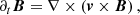 $$ \begin{aligned} \partial _t\boldsymbol{B}=\nabla \times \left(\boldsymbol{v}\times \boldsymbol{B}\right), \end{aligned} $$