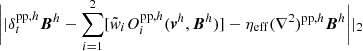 $$ \begin{aligned} \bigg ||\delta _t^{\mathrm{pp} ,h}\boldsymbol{B}^h-\sum _{i=1}^2[\tilde{w}_iO_i^{\mathrm{pp} ,h}(\boldsymbol{v}^h,\boldsymbol{B}^h)]-\eta _\mathrm{eff} (\nabla ^2)^{\mathrm{pp} ,h}\boldsymbol{B}^h\bigg ||_2 \end{aligned} $$