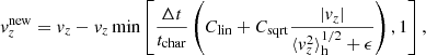 $$ \begin{aligned} v_z^{\mathrm{new} }=v_z-v_z\min \left[\frac{\Delta t}{t_{\mathrm{char} }}\left(C_{\mathrm{lin} }+C_{\mathrm{sqrt} }\frac{|v_z|}{\langle v_z^2\rangle _\mathrm{h} ^{1/2}+\epsilon }\right),1\right], \end{aligned} $$