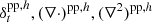 $ \delta_t^{\mathrm{pp},h},(\nabla\cdot)^{\mathrm{pp},h},(\nabla^2)^{\mathrm{pp},h} $