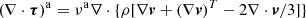 $$ \begin{aligned}&(\nabla \cdot \boldsymbol{\tau })^\mathrm{a} = \nu ^\mathrm{a} \nabla \cdot \{\rho [\nabla \boldsymbol{v}+(\nabla \boldsymbol{v})^T-2\nabla \cdot \boldsymbol{v}/3]\}\end{aligned} $$