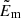 $ \tilde{E}_{\mathrm{m}} $