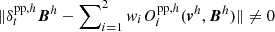 $ \|\delta_t^{\mathrm{pp},h}\boldsymbol{B}^h-\sum\nolimits_{i=1}^2w_iO_i^{\mathrm{pp},h}(\boldsymbol{v}^h,\boldsymbol{B}^h)\|\neq0 $