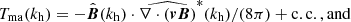 $$ \begin{aligned}&T_\mathrm{ma} (k_\mathrm{h} ) =-\hat{\boldsymbol{B}}(k_\mathrm{h} )\cdot \widehat{\nabla \cdot (\boldsymbol{vB})}^*(k_\mathrm{h} )/(8\pi )+\mathrm{c.c., and} \end{aligned} $$