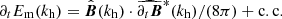 $ \partial_tE_{\mathrm{m}}(k_{\mathrm{h}})=\hat{\boldsymbol{B}}(k_{\mathrm{h}})\cdot\widehat{\partial_t\boldsymbol{B}}^*(k_{\mathrm{h}})/(8\pi)+\mathrm{c.c.} $