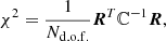 $$ \begin{aligned} \chi ^2 = \frac{1}{N_{\rm d.o.f.}}{\boldsymbol{R}}^T\mathbb{C} ^{-1}{\boldsymbol{R}}, \end{aligned} $$