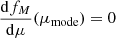 $ \frac{\mathrm{d}f_M}{\mathrm{d}\mu}(\mu_{\mathrm{mode}}) = 0 $